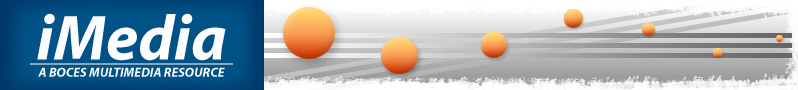iMedia: A BOCES Multimedia Resource iMedia: A BOCES Multimedia Resource