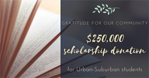 $250,000 scholarship donation for Urban-Suburban students $250,000 scholarship donation for Urban-Suburban students